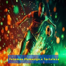 futemax flamengo x fortaleza